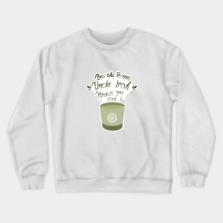 Uncle Iroh Motivational Tea Crewneck Sweatshirt